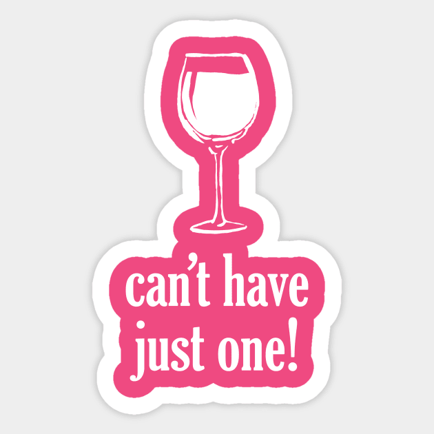 Can't Have Just One Glass Sticker by Digitalpencil